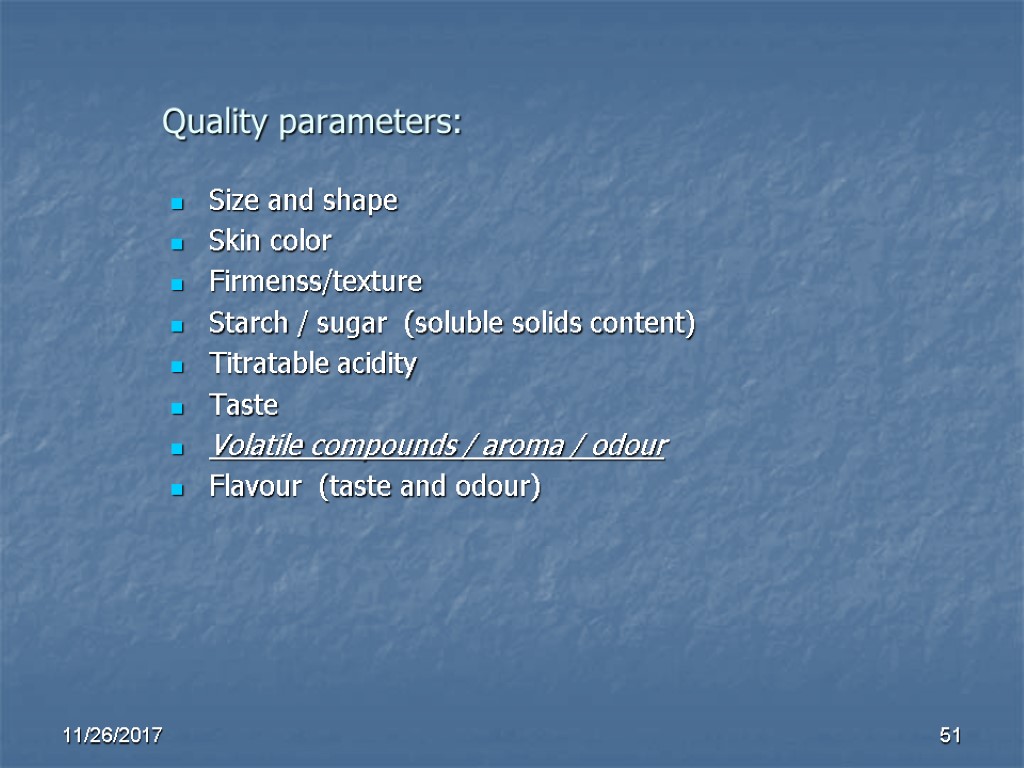 Quality parameters: Size and shape Skin color Firmenss/texture Starch / sugar (soluble solids content) Quality parameters: Size and shape Skin color Firmenss/texture Starch / sugar (soluble solids content)